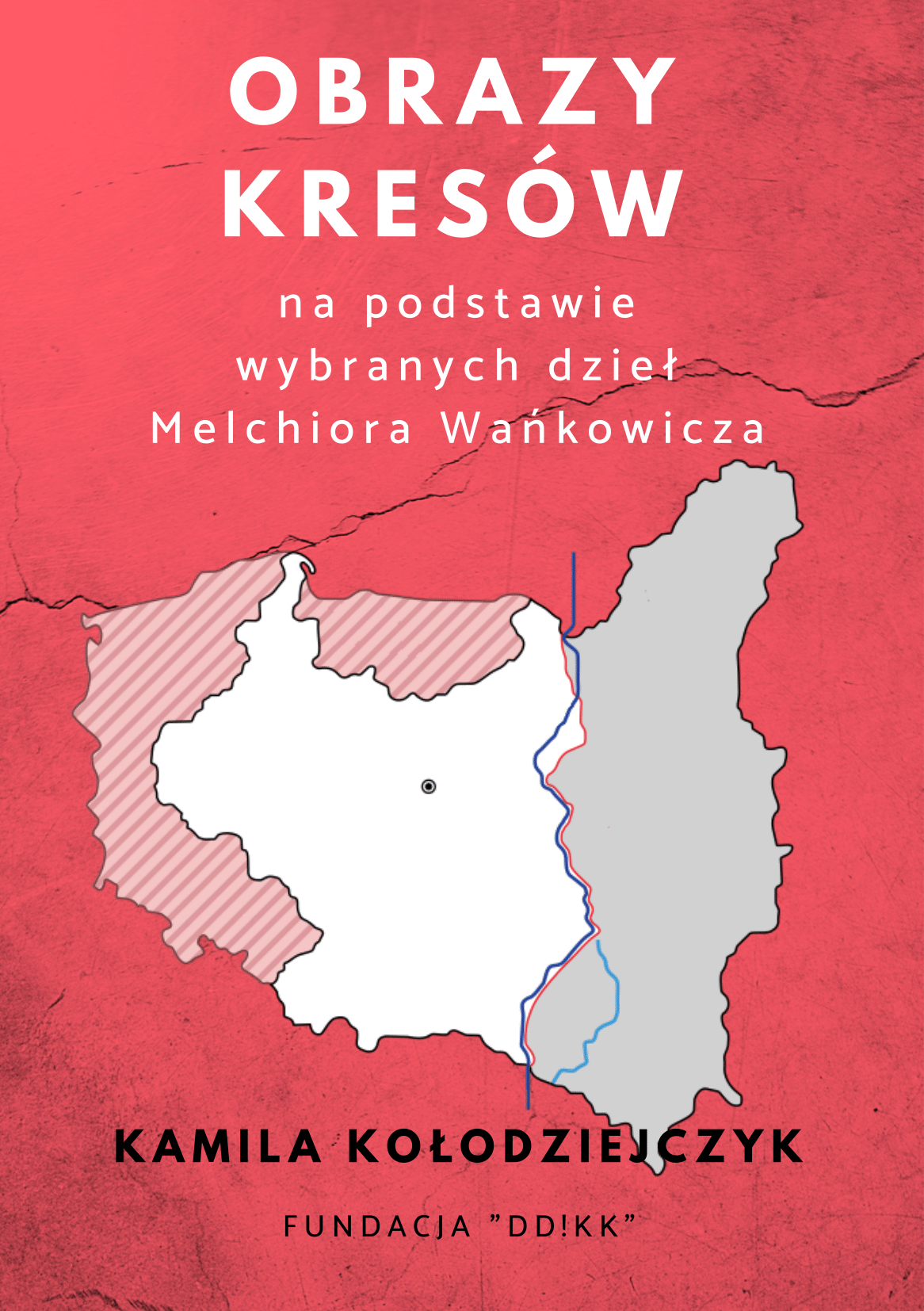 Kamila Kołodziejczyk: Obrazy Kresów na podstawie wybranych dzieł Melchiora Wańkowicza