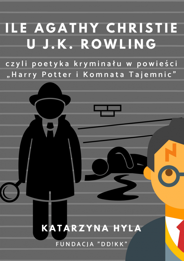 Katarzyna Hyla: Ile Agathy Christie u J.K. Rowling, czyli poetyka kryminału w powieści „Harry Potter i Komnata Tajemnic”