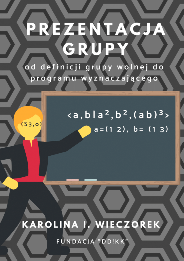 Karolina I. Wieczorek: Prezentacja grupy – od definicji grupy wolnej do programu wyznaczającego