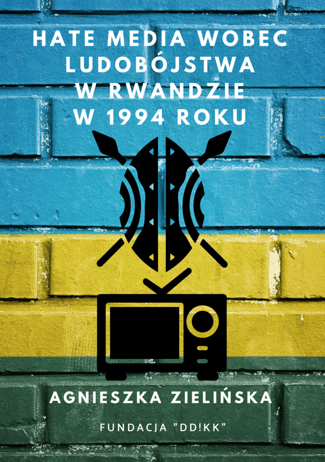 Agnieszka Zielińska: Hate media wobec ludobójstwa w Rwandzie w 1994 roku