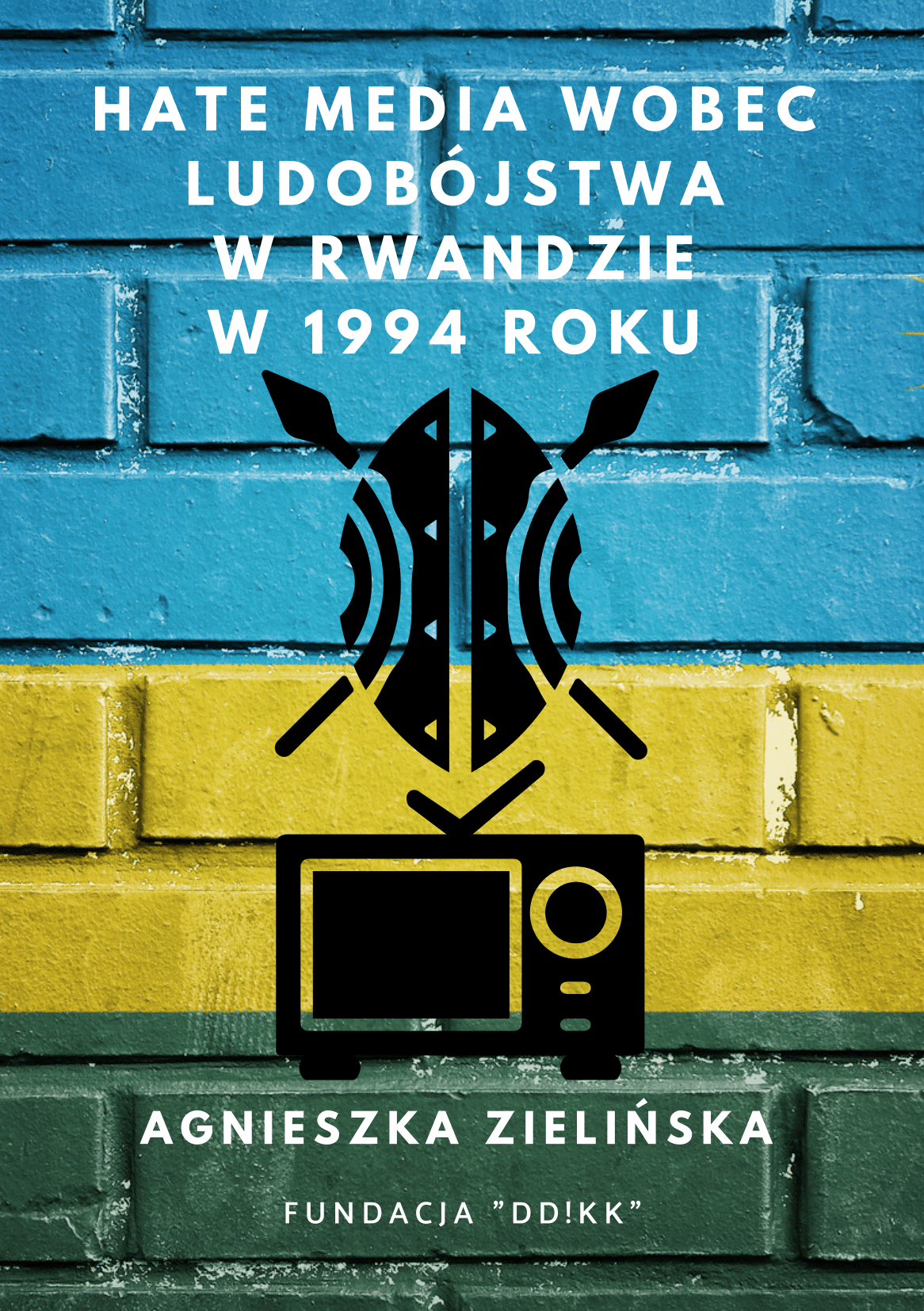 Agnieszka Zielińska: Hate media wobec ludobójstwa w Rwandzie w 1994 roku