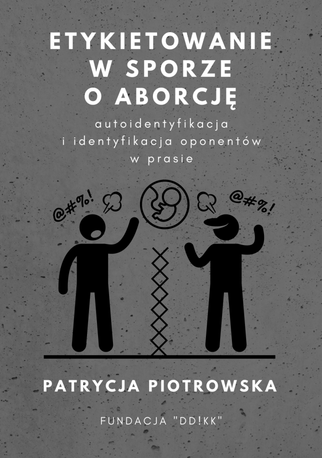 Patrycja Piotrowska: Etykietowanie w sporze o aborcję – autoidentyfikacja i identyfikacja oponentów w prasie